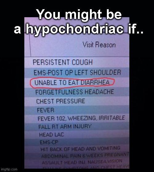 Strange symptom | You might be a hypochondriac if.. | image tagged in black background,symptom,illness,doctor visit,strange,funny | made w/ Imgflip meme maker