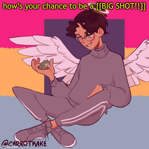 i’ve never played that deleune game | how’s your chance to be a [[BIG SHOT!!]] | image tagged in cinny shitcrew | made w/ Imgflip meme maker