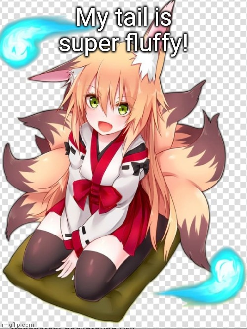 Fox girl | My tail is super fluffy! | image tagged in fox girl | made w/ Imgflip meme maker