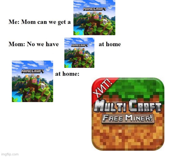 Minecraft | image tagged in mom can we get x | made w/ Imgflip meme maker