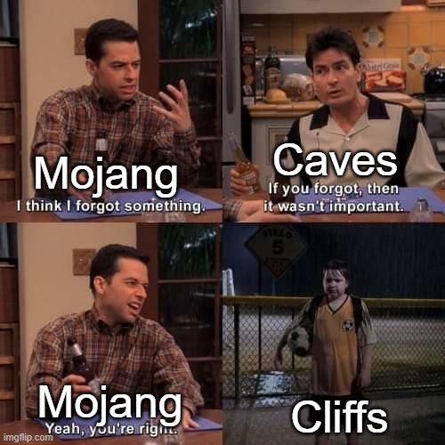 I think I forgot something | Mojang Caves Mojang Cliffs | image tagged in i think i forgot something | made w/ Imgflip meme maker