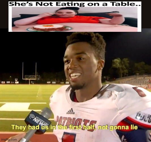 I thought it was a table lol | image tagged in they had us in the first half | made w/ Imgflip meme maker