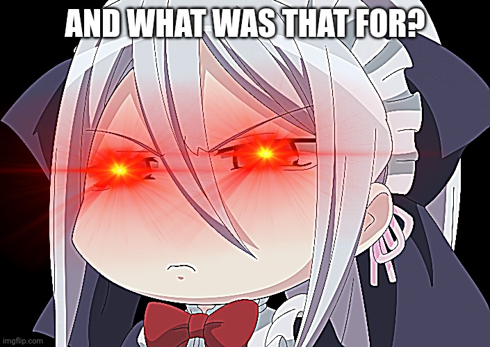 AND WHAT WAS THAT FOR? | made w/ Imgflip meme maker
