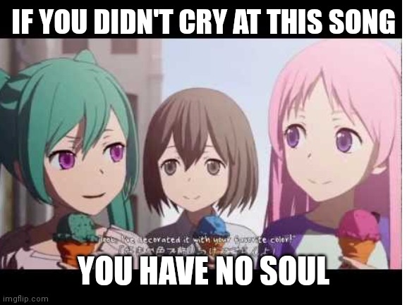 This is the saddest Vocaloid song I know. | IF YOU DIDN'T CRY AT THIS SONG; YOU HAVE NO SOUL | image tagged in vocaloid | made w/ Imgflip meme maker
