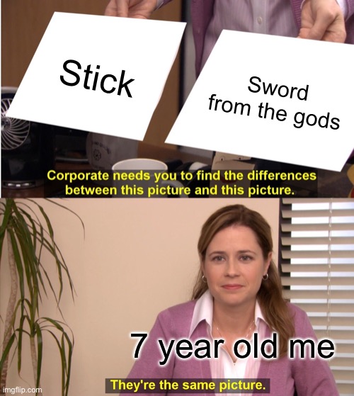 They're The Same Picture Meme | Stick; Sword from the gods; 7 year old me | image tagged in memes,they're the same picture | made w/ Imgflip meme maker