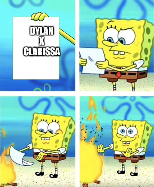 No | DYLAN X CLARISSA | image tagged in spongebob throwing paper into fire | made w/ Imgflip meme maker
