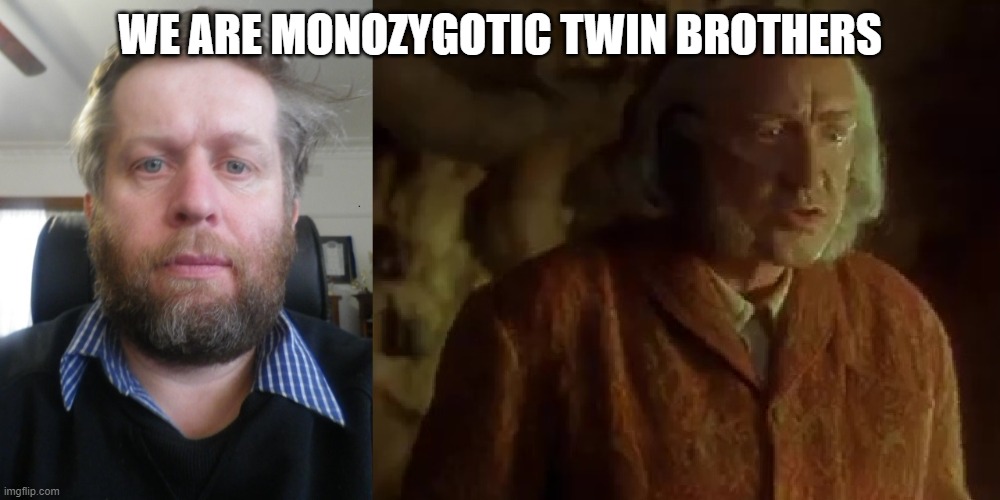 twin Brothers | WE ARE MONOZYGOTIC TWIN BROTHERS | image tagged in twin brothers | made w/ Imgflip meme maker