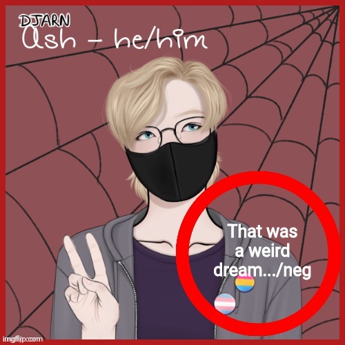 Ash | That was a weird dream.../neg | image tagged in ash | made w/ Imgflip meme maker