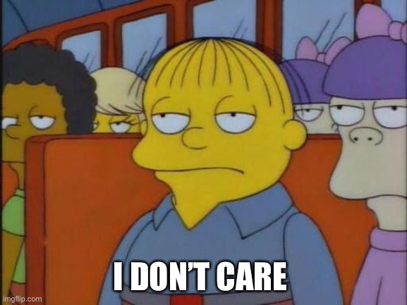 This is my I don't care face. | I DON’T CARE | image tagged in this is my i don't care face | made w/ Imgflip meme maker