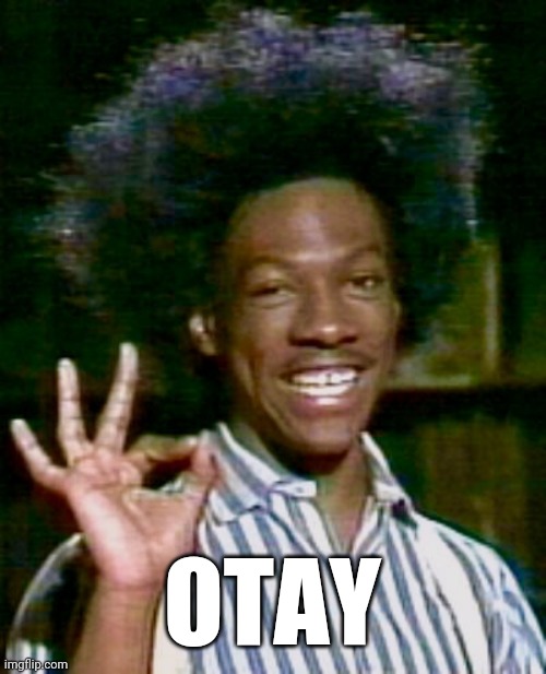 buckwheat otay | OTAY | image tagged in buckwheat otay | made w/ Imgflip meme maker