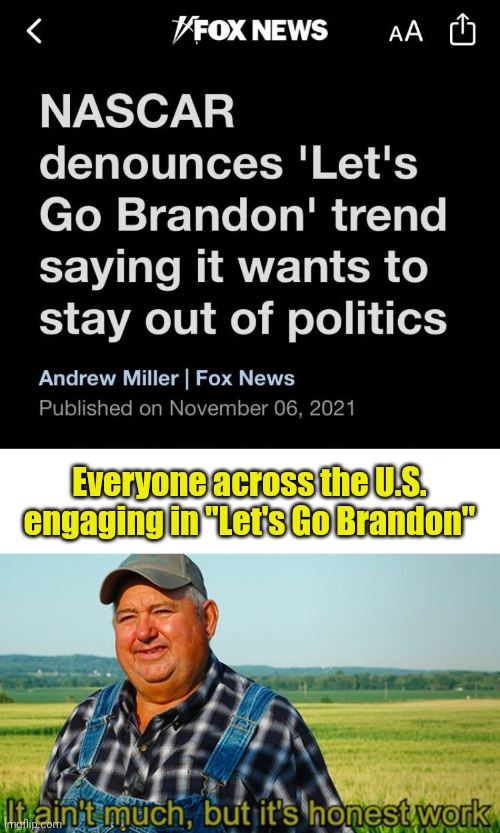 How to make your ratings tank by NASCAR | Everyone across the U.S. engaging in "Let's Go Brandon" | image tagged in it ain't much but it's honest work,lets go,brandon,nascar | made w/ Imgflip meme maker