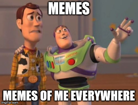 X, X Everywhere Meme | MEMES MEMES OF ME EVERYWHERE | image tagged in memes,x x everywhere | made w/ Imgflip meme maker