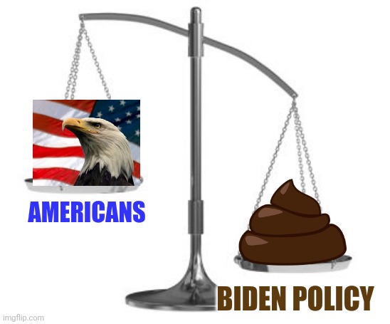 scales of justice | AMERICANS; BIDEN POLICY | image tagged in scales of justice | made w/ Imgflip meme maker