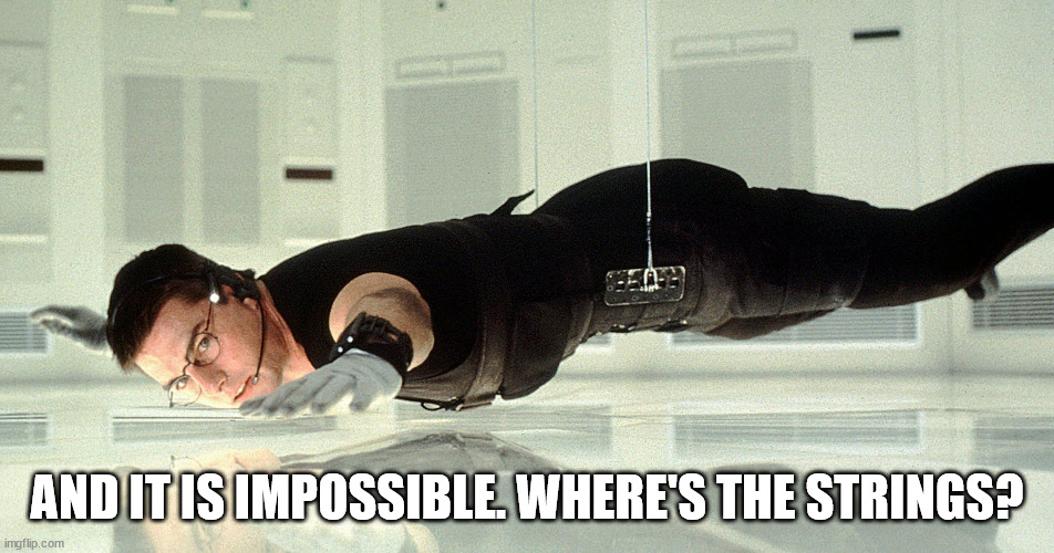 Mission Impossible - almost touching the glass | AND IT IS IMPOSSIBLE. WHERE'S THE STRINGS? | image tagged in mission impossible - almost touching the glass | made w/ Imgflip meme maker