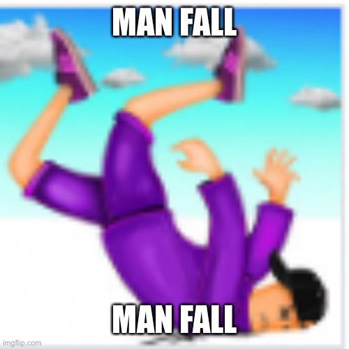 man fall | MAN FALL; MAN FALL | image tagged in man fall | made w/ Imgflip meme maker