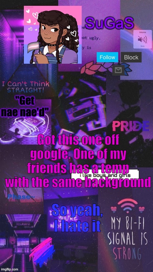 Number 6 | Got this one off google. One of my friends has a temp with the same background; So yeah, I hate it | image tagged in sugas' bi-demigirl temp out of commision | made w/ Imgflip meme maker