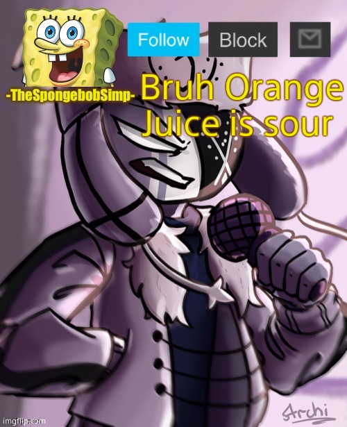 Spongebobsimp temp | Bruh Orange Juice is sour | image tagged in spongebobsimp temp | made w/ Imgflip meme maker