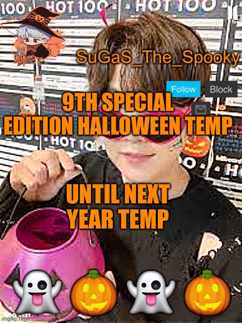 Spooky SuGaS temp | 9TH SPECIAL EDITION HALLOWEEN TEMP; UNTIL NEXT YEAR TEMP | image tagged in spooky sugas temp | made w/ Imgflip meme maker