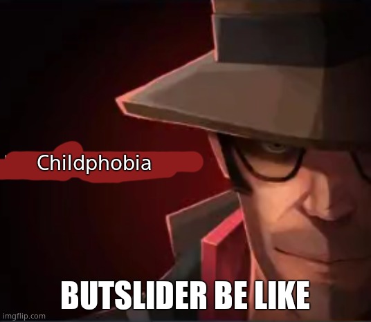 lgbtq+phobiaphobia | Childphobia; BUTSLIDER BE LIKE | made w/ Imgflip meme maker
