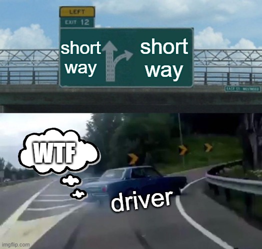 where is the short way | short way; short way; WTF; driver | image tagged in memes,left exit 12 off ramp | made w/ Imgflip meme maker