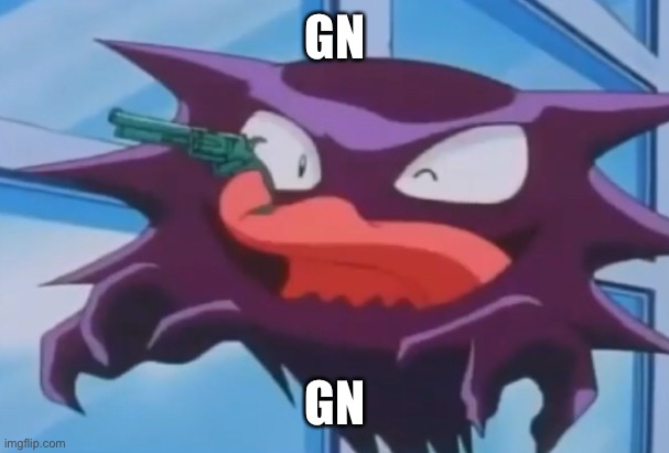 Haunter with a gun | GN; GN | image tagged in haunter with a gun | made w/ Imgflip meme maker