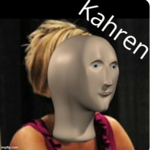 Kahren Meme Man | image tagged in kahren meme man | made w/ Imgflip meme maker