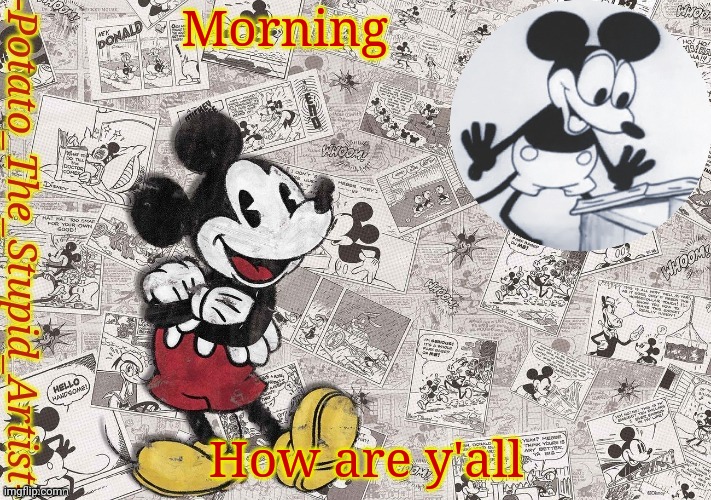 E | Morning; How are y'all | image tagged in original mickey mouse template thanks -nezuko_official- | made w/ Imgflip meme maker