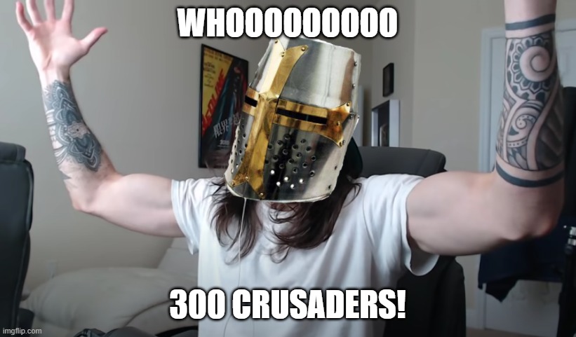 Charlie Woooh | WHOOOOOOOOO; 300 CRUSADERS! | image tagged in charlie woooh | made w/ Imgflip meme maker