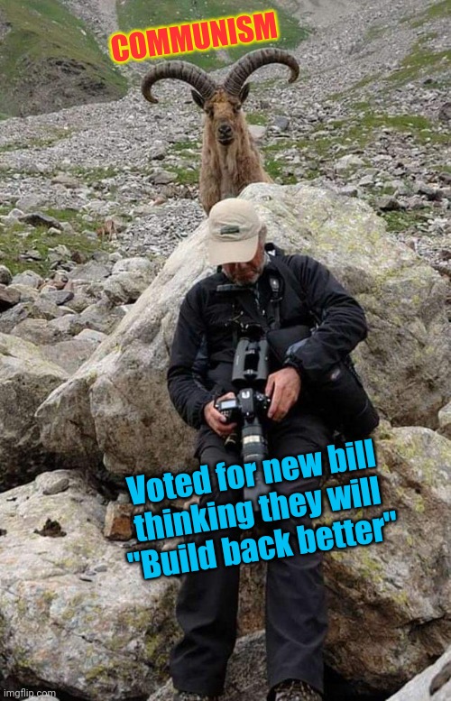 Never turn your back | COMMUNISM; Voted for new bill thinking they will "Build back better" | image tagged in democratic socialism,communism,in disguise,globalist,agenda | made w/ Imgflip meme maker