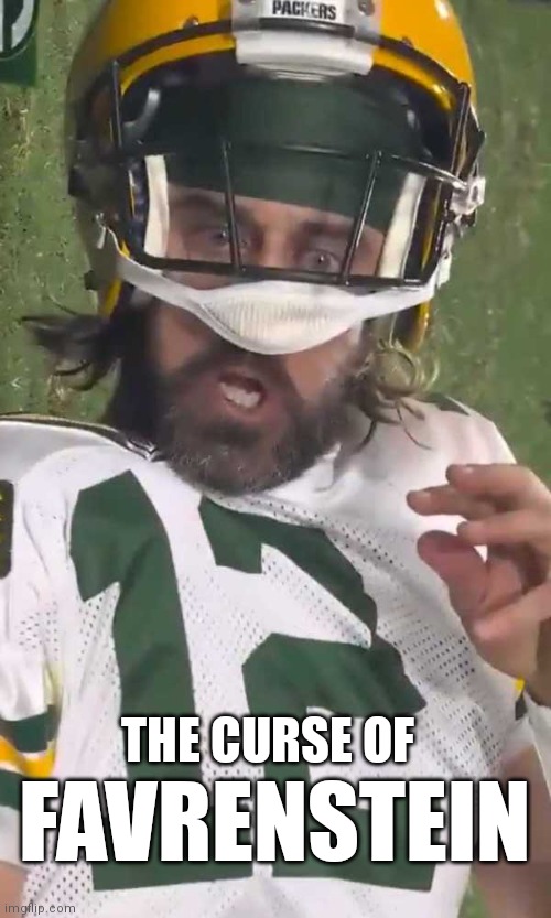Curse Of Favrenstein | THE CURSE OF; FAVRENSTEIN | image tagged in funny,green bay packers,aaron rodgers | made w/ Imgflip meme maker