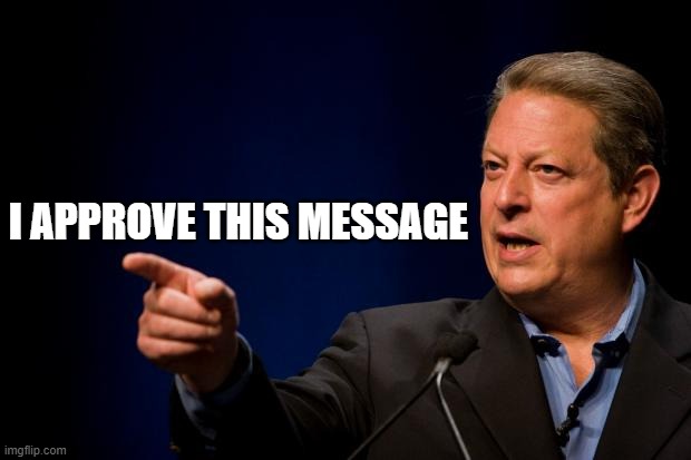 al gore troll | I APPROVE THIS MESSAGE | image tagged in al gore troll | made w/ Imgflip meme maker