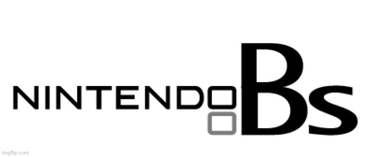 Nintendo BS | image tagged in bs,funny,nintendo | made w/ Imgflip meme maker
