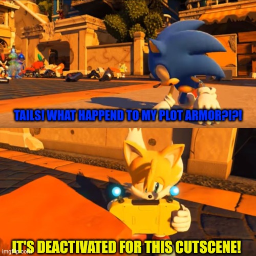 Sonic Forces Tails Nintendo Switch | TAILS! WHAT HAPPEND TO MY PLOT ARMOR?!?! IT'S DEACTIVATED FOR THIS CUTSCENE! | image tagged in sonic forces tails nintendo switch | made w/ Imgflip meme maker