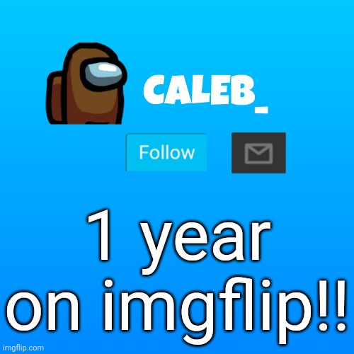 365 days | 1 year on imgflip!! | image tagged in caleb_ announcement | made w/ Imgflip meme maker
