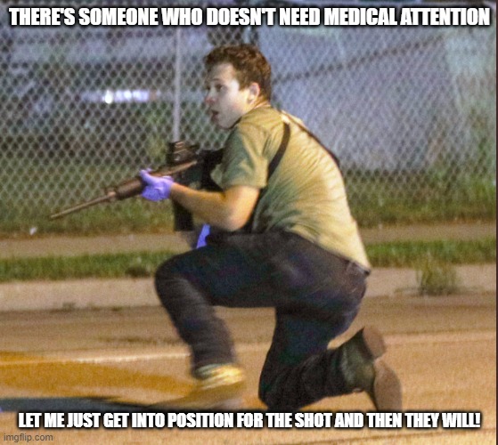 Rittenkiller | THERE'S SOMEONE WHO DOESN'T NEED MEDICAL ATTENTION; LET ME JUST GET INTO POSITION FOR THE SHOT AND THEN THEY WILL! | image tagged in rittenkiller | made w/ Imgflip meme maker