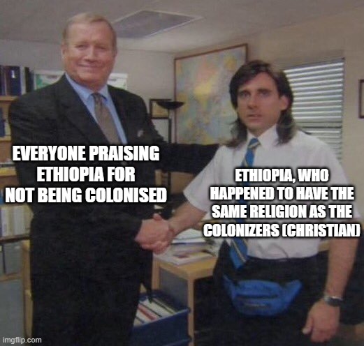 the office congratulations |  EVERYONE PRAISING ETHIOPIA FOR NOT BEING COLONISED; ETHIOPIA, WHO HAPPENED TO HAVE THE SAME RELIGION AS THE COLONIZERS (CHRISTIAN) | image tagged in the office congratulations,ethiopia | made w/ Imgflip meme maker