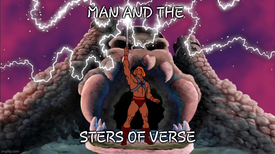 search for "he man intro but it's just man YTP" | MAN AND THE; STERS OF VERSE | image tagged in he-man power of gray skull - hd widescreen | made w/ Imgflip meme maker