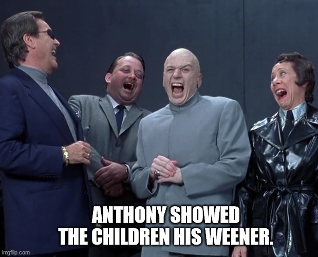 Will The Real Weiner Please Stand Up... | ANTHONY SHOWED THE CHILDREN HIS WEENER. | image tagged in anthony's weener,anthony weiner's limp shtick,anthony weiner's viral phallic appendage,anthony's free sausage for the kids | made w/ Imgflip meme maker
