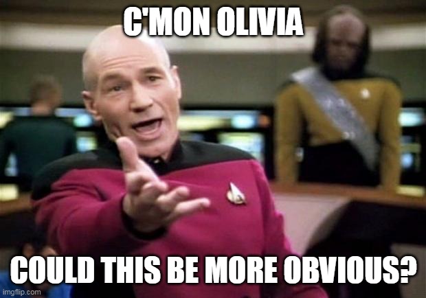 startrek | C'MON OLIVIA COULD THIS BE MORE OBVIOUS? | image tagged in startrek | made w/ Imgflip meme maker