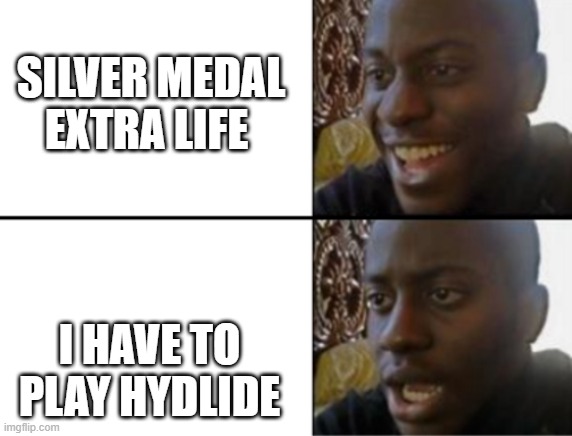 Extra Life 2021 and my next milestone looms... | SILVER MEDAL EXTRA LIFE; I HAVE TO PLAY HYDLIDE | image tagged in oh yeah oh no | made w/ Imgflip meme maker