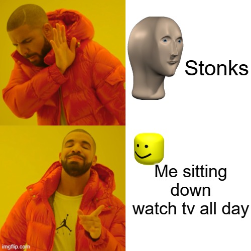 Stonks V Lazy | Stonks; Me sitting down watch tv all day | image tagged in memes,drake hotline bling | made w/ Imgflip meme maker