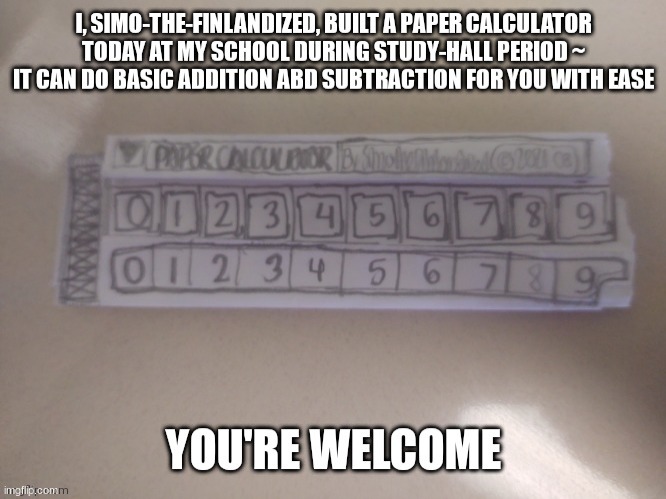 I Know This Post Of Mine Isn't Directly Furry-Related, But I Still Feel Proud Of It Enough To Share With You Guys Nonetheless ~  | image tagged in the furry fandom,stunts,calculator,diy | made w/ Imgflip meme maker