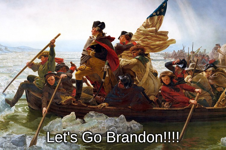 Even George Washington would have said "Let's Go Brandon!" | Let's Go Brandon!!!! | image tagged in politics,george washington,memes | made w/ Imgflip meme maker