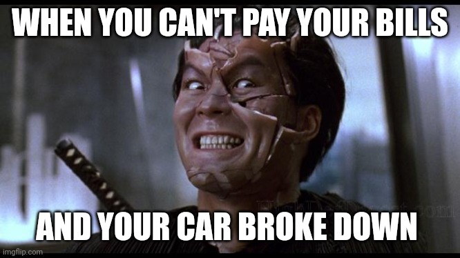 WHEN YOU CAN'T PAY YOUR BILLS; AND YOUR CAR BROKE DOWN | image tagged in robocop | made w/ Imgflip meme maker