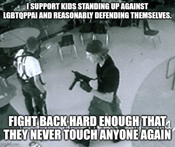 They had one job, protect the children | I SUPPORT KIDS STANDING UP AGAINST LGBTQPPAI AND REASONABLY DEFENDING THEMSELVES. FIGHT BACK HARD ENOUGH THAT THEY NEVER TOUCH ANYONE AGAIN | image tagged in fight,like,hell,stand up,stop,lgbtq | made w/ Imgflip meme maker