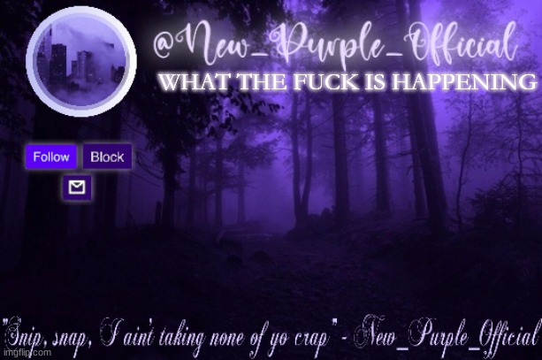 Purple's Announcement | WHAT THE FUСK IS HAPPENING | image tagged in purple's announcement | made w/ Imgflip meme maker