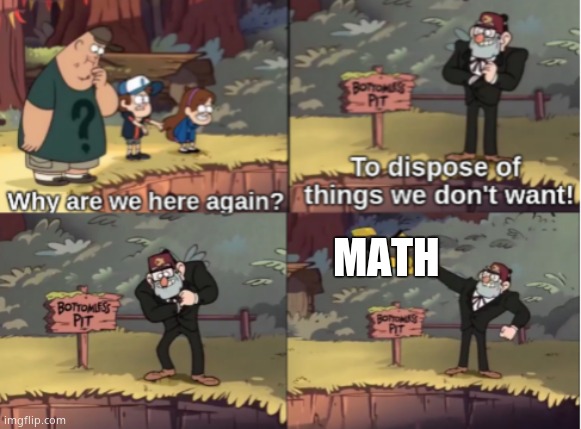 Gravity Falls Bottomless Pit | MATH | image tagged in gravity falls bottomless pit | made w/ Imgflip meme maker