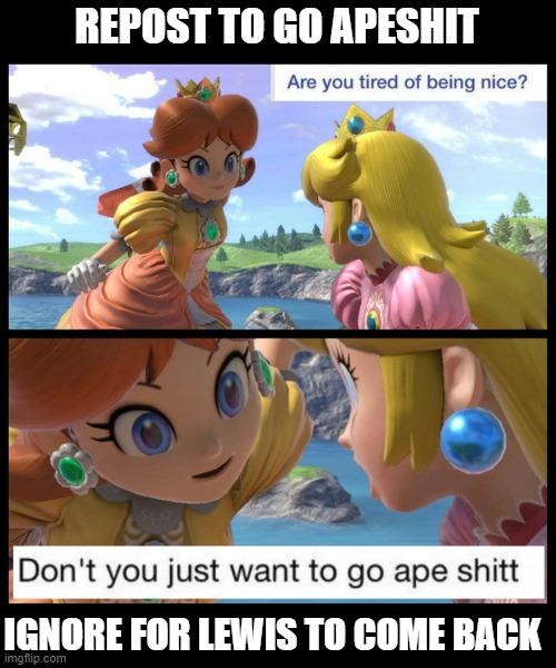 F E R A L | REPOST TO GO APESHIT; IGNORE FOR LEWIS TO COME BACK | made w/ Imgflip meme maker