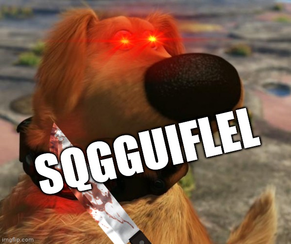 Dug goes crazy |  SQGGUIFLEL | image tagged in squirrel | made w/ Imgflip meme maker