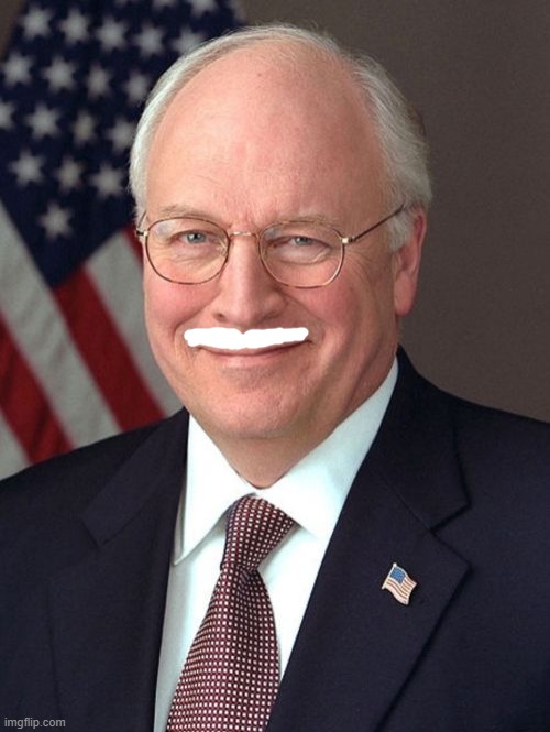Richard Cheney with a mustache | image tagged in memes,dick cheney | made w/ Imgflip meme maker